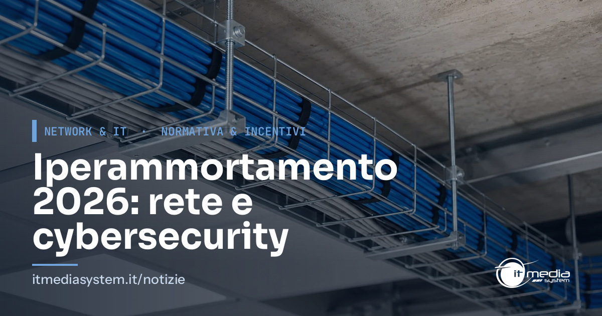 Iperammortamento 2026: cosa copre per rete, firewall e cybersecurity in azienda